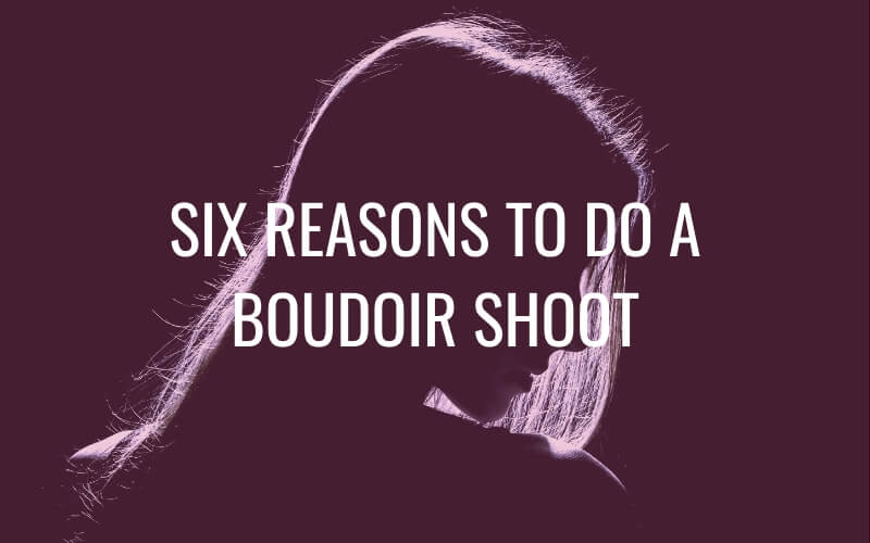 Six Reasons To Do A Boudoir Photo Shoot